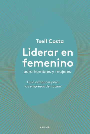 LIDERAR EN FEMENINO PARA HOMBRES Y MUJERES | 9788449335600 | COSTA, TXELL | Llibres Parcir | Llibreria Parcir | Llibreria online de Manresa | Comprar llibres en català i castellà online