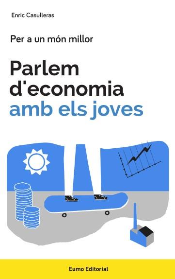 PARLEM D'ECONOMIA AMB ELS JOVES | 9788497665858 | CASULLERAS AMBRÓS, ENRIC | Llibres Parcir | Llibreria Parcir | Llibreria online de Manresa | Comprar llibres en català i castellà online