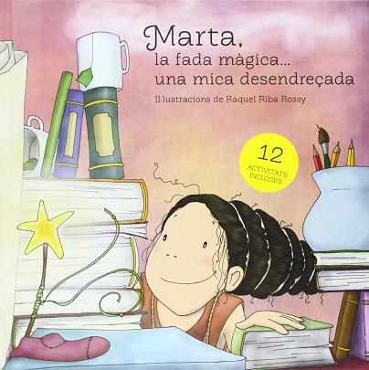 MARTA, LA FADA MÀGICA-- UNA MICA DESENDREÇADA | 9788494211232 | RIBA ROSSY, RAQUEL | Llibres Parcir | Llibreria Parcir | Llibreria online de Manresa | Comprar llibres en català i castellà online