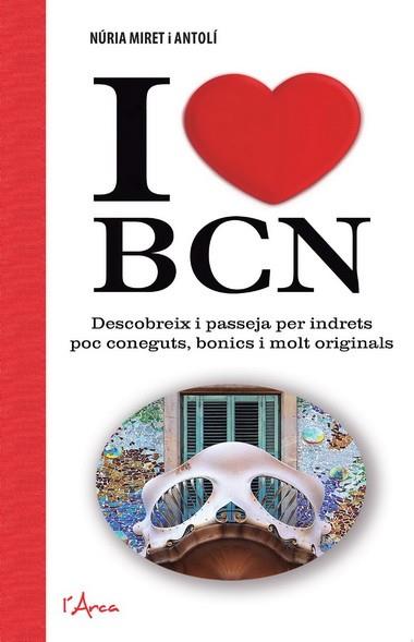 I LOVE BCN FES-TE UNA RUTA AL TEU GUST PER GAUDIR D'AQUELLS RACONS AMAGATS D'UNA CIUTAT QUE | 9788494113178 | MIRET I ANTOLÍ, NÚRIA | Llibres Parcir | Librería Parcir | Librería online de Manresa | Comprar libros en catalán y castellano online