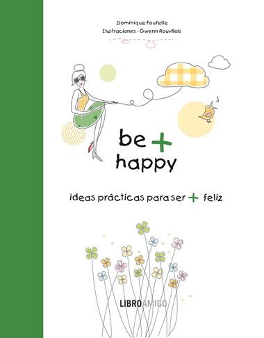BE + HAPPY | 9788499171340 | DOMINIQUE FOUFELLE GWEN ROUVILLOIS | Llibres Parcir | Llibreria Parcir | Llibreria online de Manresa | Comprar llibres en català i castellà online
