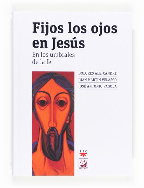 FIJOS LOS OJOS EN JESUS | 9788428824446 | PAGOLA, JOSÉ ANTONIO/MARTÍN VELASCO, JUAN/ALEIXANDRE PARRA, DOLORES | Llibres Parcir | Llibreria Parcir | Llibreria online de Manresa | Comprar llibres en català i castellà online