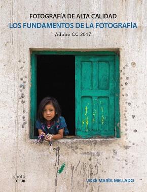 LOS FUNDAMENTOS DE LA FOTOGRAFÍA. FOTOGRAFÍA DE ALTA CALIDAD | 9788441538702 | MELLADO, JOSÉ MARÍA | Llibres Parcir | Llibreria Parcir | Llibreria online de Manresa | Comprar llibres en català i castellà online