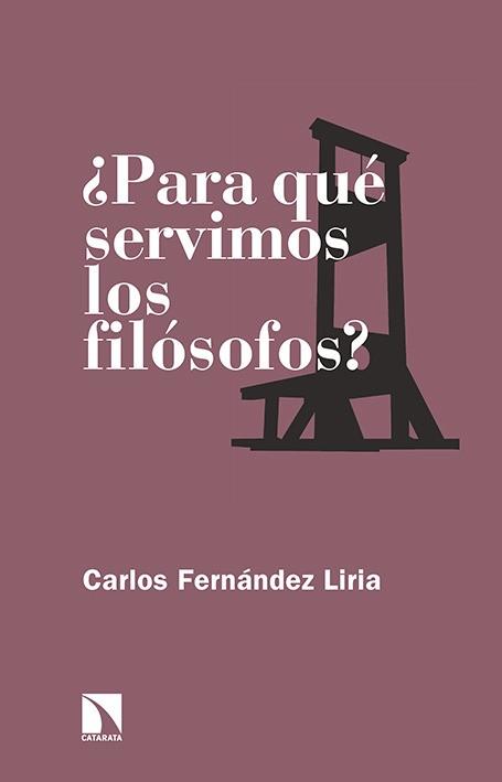 ¿PARA QUÉ SERVIMOS LOS FILÓSOFOS? | 9788490971512 | FERNÁNDEZ LIRIA, CARLOS | Llibres Parcir | Llibreria Parcir | Llibreria online de Manresa | Comprar llibres en català i castellà online