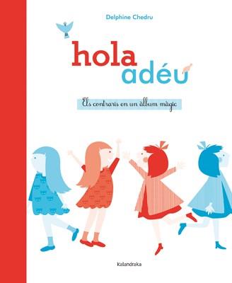 HOLA ~ ADÉU. ELS CONTRARIS EN UN ÀLBUM MÀGIC | 9788484649380 | CHEDRU, DELPHINE | Llibres Parcir | Llibreria Parcir | Llibreria online de Manresa | Comprar llibres en català i castellà online