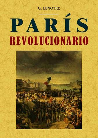 PARÍS REVOLUCIONARIO | 9788490014745 | LENÔTRE, G. | Llibres Parcir | Llibreria Parcir | Llibreria online de Manresa | Comprar llibres en català i castellà online