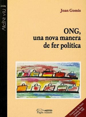 ONG UNA NOVA MANERA DE FER POLITICA | 9788479356750 | JOAN GOMIS | Llibres Parcir | Librería Parcir | Librería online de Manresa | Comprar libros en catalán y castellano online