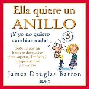 ELLA QUIERE UN ANILLO Y YO NO QUIERO CAMBIAR NADA | 9788479534974 | DOUGLAS BARRON | Llibres Parcir | Librería Parcir | Librería online de Manresa | Comprar libros en catalán y castellano online