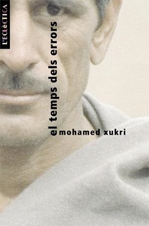 EL TEMPS DELS ERRORS | 9788476606032 | MOHAMED XUKRI | Llibres Parcir | Librería Parcir | Librería online de Manresa | Comprar libros en catalán y castellano online