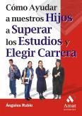 COMO AYUDAR A NUESTROS HIJOS A SUPERAR ESTUDIOS Y ELEGIR CA | 9788497350518 | RUBIO ANGELES | Llibres Parcir | Llibreria Parcir | Llibreria online de Manresa | Comprar llibres en català i castellà online