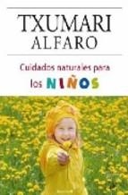 CUIDADOS NATURALS PARA LOS NIÐOS | 9788466634229 | ALFARO TXUMARI | Llibres Parcir | Librería Parcir | Librería online de Manresa | Comprar libros en catalán y castellano online