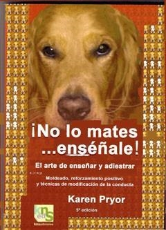 ¡No lo mates?.enséñale! | 9788493323295 | Pryor, Karen | Llibres Parcir | Librería Parcir | Librería online de Manresa | Comprar libros en catalán y castellano online