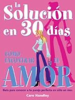 LA SOLUCION EN 30 DIAS COMO ENCONTRAR EL AMOR | 9788475563015 | HANDLEY CARO | Llibres Parcir | Librería Parcir | Librería online de Manresa | Comprar libros en catalán y castellano online