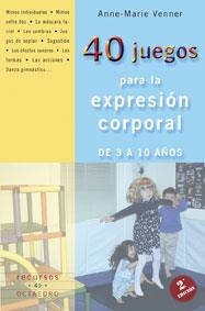 40 JUEGOS PARA LA EXPRESION CORPORAL DE 3 A 10 AÐOS | 9788480636216 | VENNER ANNE MARIE | Llibres Parcir | Librería Parcir | Librería online de Manresa | Comprar libros en catalán y castellano online