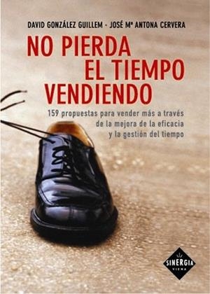 NO PIERDA EL TIEMPO VENDIENDO | 9788483302385 | GONZALEZ GUILLEM | Llibres Parcir | Librería Parcir | Librería online de Manresa | Comprar libros en catalán y castellano online