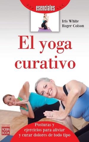 YOGA CURATIVO, EL | 9788499173085 | WHITE, IRIS/COLSON, ROGER | Llibres Parcir | Llibreria Parcir | Llibreria online de Manresa | Comprar llibres en català i castellà online