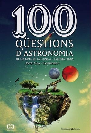 100 QÜESTIONS D'ASTRONOMIA | 9788490341025 | ALOY I DOMÈNECH, JORDI | Llibres Parcir | Llibreria Parcir | Llibreria online de Manresa | Comprar llibres en català i castellà online