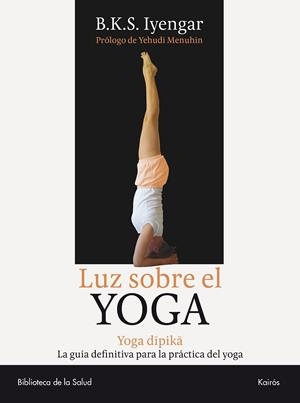 LUZ SOBRE EL YOGA | 9788472455955 | IYENGAR B K S | Llibres Parcir | Llibreria Parcir | Llibreria online de Manresa | Comprar llibres en català i castellà online