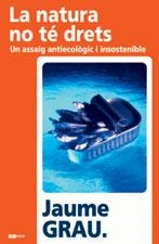 LA NATURA NO TE DRETS | 9788497911504 | GRAU JAUME | Llibres Parcir | Librería Parcir | Librería online de Manresa | Comprar libros en catalán y castellano online