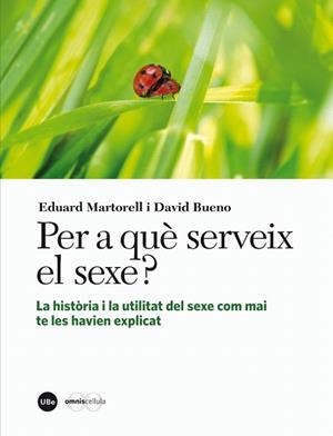 Per a què serveix el sexe? La història i la utilitat del sexe com mai te les hav | 9788447536245 | Martorell Sabaté, Eduard/Bueno i Torrens, David | Llibres Parcir | Llibreria Parcir | Llibreria online de Manresa | Comprar llibres en català i castellà online