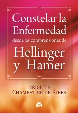 CONSTELAR LA ENFERMEDAD DESDE LAS COMPRESIONES DE HELLINGER | 9788484454090 | BRIGITTE CHAMPETIER DE RIBES | Llibres Parcir | Librería Parcir | Librería online de Manresa | Comprar libros en catalán y castellano online