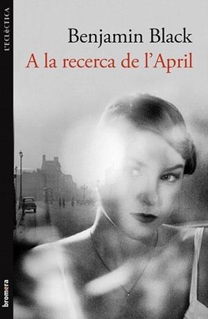A LA RECERCA DE L'APRIL | 9788498248821 | BENJAMIN BLACK | Llibres Parcir | Llibreria Parcir | Llibreria online de Manresa | Comprar llibres en català i castellà online