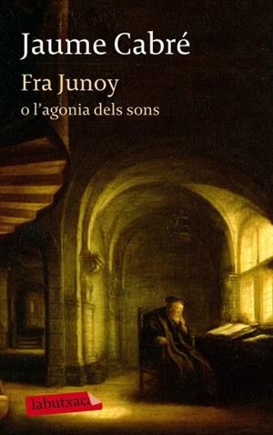 FRA JUNOY O L' AGONIA DELS SONS labutxaca | 9788499303482 | JAUME CABRE | Llibres Parcir | Llibreria Parcir | Llibreria online de Manresa | Comprar llibres en català i castellà online