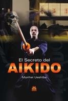 EL SECRETO DEL AIKIDO | 9788499100807 | UESHIBA MORIHEI | Llibres Parcir | Librería Parcir | Librería online de Manresa | Comprar libros en catalán y castellano online