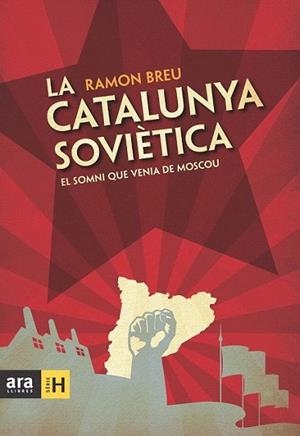 LA CATALUNYA SOVIETICA el somni que venia de Moscou | 9788492907984 | BREU RAMON | Llibres Parcir | Librería Parcir | Librería online de Manresa | Comprar libros en catalán y castellano online