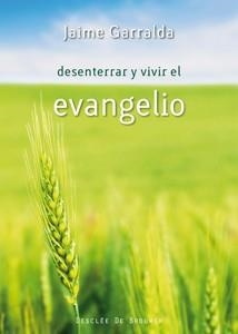 DESENTERRAR Y VIVIR EL EVANGELIO | 9788433023940 | GARRALDA J | Llibres Parcir | Librería Parcir | Librería online de Manresa | Comprar libros en catalán y castellano online