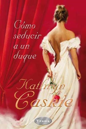 COMO SEDUCIR A UN DUQUE | 9788496711822 | CASKIE KATHRYN | Llibres Parcir | Llibreria Parcir | Llibreria online de Manresa | Comprar llibres en català i castellà online