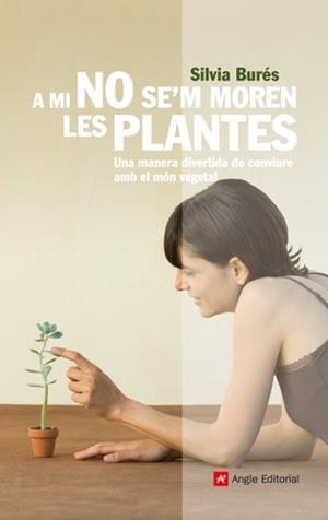 A MI NO SE'EM MOREN LES PLANTES | 9788492758791 | BURES SILVIA | Llibres Parcir | Librería Parcir | Librería online de Manresa | Comprar libros en catalán y castellano online