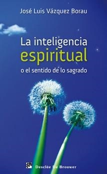 LA INTELIGENCIA ESPIRITUAL o el sentido de lo sagrado | 9788433023841 | VAZQUEZ BORAU J L | Llibres Parcir | Librería Parcir | Librería online de Manresa | Comprar libros en catalán y castellano online