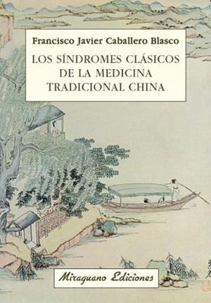 LOS SINDROMES CLASICOS DE LA MEDICINA TRADICIONAL CHINA | 9788478133611 | CABALLERO BLASCO FRANCISCO JAVIER | Llibres Parcir | Llibreria Parcir | Llibreria online de Manresa | Comprar llibres en català i castellà online