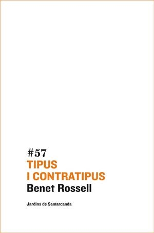 TIPUS I CONTRATIPUS col jardins Samarcanda 57 | 9788497663809 | BENET ROSSELL | Llibres Parcir | Librería Parcir | Librería online de Manresa | Comprar libros en catalán y castellano online