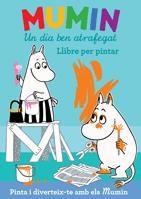 MUMIN UN DIA BEN ATRAFEGAT LLIBRE PINTAR | 9788424633370 | Llibres Parcir | Librería Parcir | Librería online de Manresa | Comprar libros en catalán y castellano online