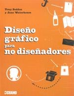 DISEÑO GRAFICO PARA NO DISEÑADORES | 9788475566658 | TONY SEDDON JANE WATERHOUSE | Llibres Parcir | Librería Parcir | Librería online de Manresa | Comprar libros en catalán y castellano online