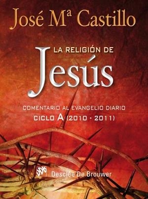 LA RELIGION DE JESUS cxomentario EVANGELIO DIARIO 2010 2011 | 9788433024251 | CASTILLO JOSE M | Llibres Parcir | Librería Parcir | Librería online de Manresa | Comprar libros en catalán y castellano online