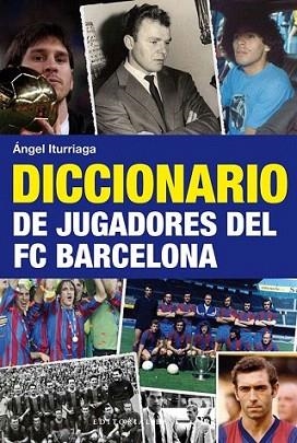 DICCIONARIO DE JUGADORES DEL FC BARCELONA | 9788492437740 | ANGEL ITURRIAGA | Llibres Parcir | Llibreria Parcir | Llibreria online de Manresa | Comprar llibres en català i castellà online
