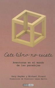 ESTE LIBRO NO EXISTE aventuras en el mundo de las paradojas | 9788475566764 | GARY HAYDEN MICHAEL PICARD TRAD FCO LOPEZ MARTIN | Llibres Parcir | Librería Parcir | Librería online de Manresa | Comprar libros en catalán y castellano online