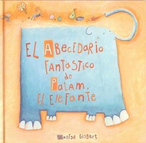 EL ABECEDARIO FANTASTICO DE PATAM EL ELEFANTE | 9788481315240 | GISBERT | Llibres Parcir | Llibreria Parcir | Llibreria online de Manresa | Comprar llibres en català i castellà online