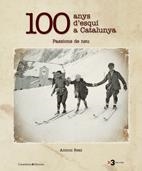 100 ANYS D'ESQUI A CATALUNYA Passions de Neu | 9788497914192 | REAL ANTONI | Llibres Parcir | Llibreria Parcir | Llibreria online de Manresa | Comprar llibres en català i castellà online