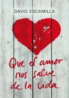 QUE EL AMOR NOS SALVE DE LA VIDA | 9788424646226 | ESCAMILLA, DAVID | Llibres Parcir | Llibreria Parcir | Llibreria online de Manresa | Comprar llibres en català i castellà online