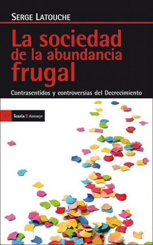 LA SOCIEDAD DE LA ABUNDANCIA FRUGAL CONTRASENTIDOS Y CONTROVERSIAS DEL DECRECIMIENTO | 9788498884029 | LATOUCHE, SERGE | Llibres Parcir | Llibreria Parcir | Llibreria online de Manresa | Comprar llibres en català i castellà online
