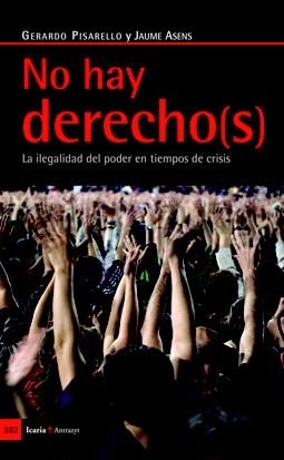 NO HAY DERECHO(S) LA ILEGALIDAD DEL PODER EN TIEMPO DE CRISIS | 9788498883961 | PISARELLO PRADOS, GERARDO/ASENS LLODRÁ, JAUME | Llibres Parcir | Llibreria Parcir | Llibreria online de Manresa | Comprar llibres en català i castellà online