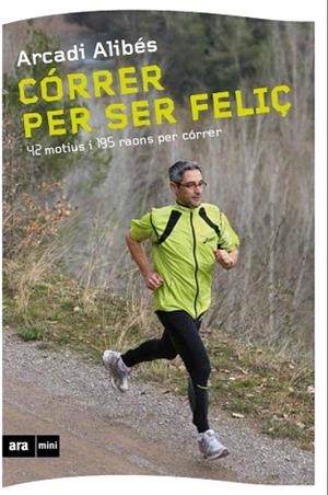 CÓRRER PER SER FELIÇ | 9788493905569 | ALIBÉS RIERA, ARCADI | Llibres Parcir | Llibreria Parcir | Llibreria online de Manresa | Comprar llibres en català i castellà online