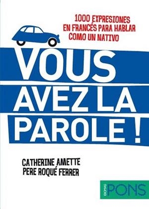 Vous avez la parole ! (1000 expresiones en francés para hablar como un nativo) | 9788484437604 | Varios autores | Llibres Parcir | Librería Parcir | Librería online de Manresa | Comprar libros en catalán y castellano online