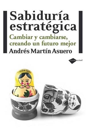 SABIDURIA ESTRATEGICA CAMBIAR CREANDO FUTURO MEJOR | 9788415115229 | ANDRES MARTIN ASUERO | Llibres Parcir | Librería Parcir | Librería online de Manresa | Comprar libros en catalán y castellano online