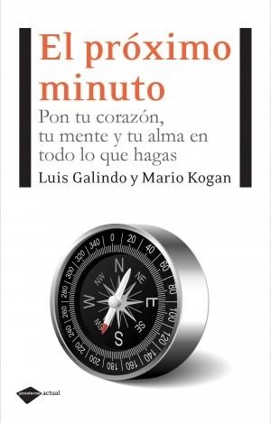 EL PROXIMO MINUTO pon corazon mente y alma en todo lo que h | 9788496981850 | LUIS GALINDO MARIO KOGAN | Llibres Parcir | Llibreria Parcir | Llibreria online de Manresa | Comprar llibres en català i castellà online
