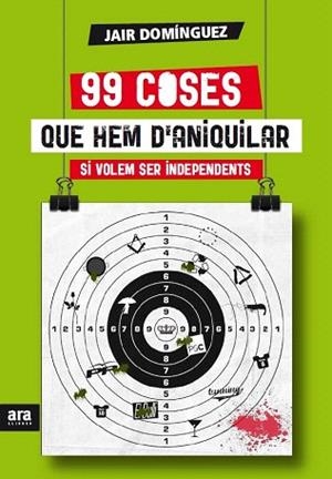 99 COSES QUE HEM D'ANIQUILAR SI VOLEM SER INDEPENDENTS | 9788415642442 | DOMÍNGUEZ TORREGROSSA, JAIR | Llibres Parcir | Llibreria Parcir | Llibreria online de Manresa | Comprar llibres en català i castellà online